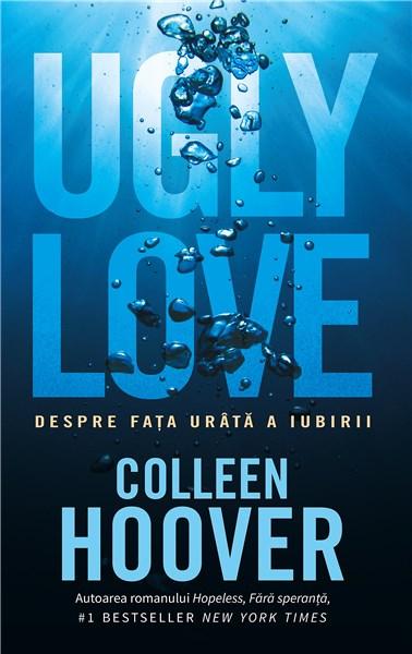 Ugly Love. Despre fata urata a iubirii Colleen Hoover