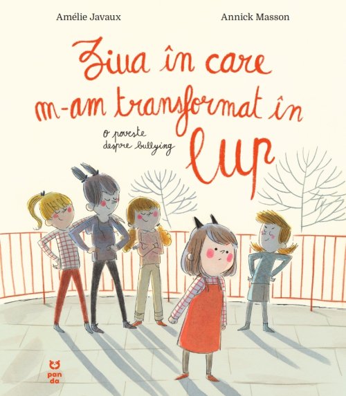 Ziua in care m-am transformat in lup O poveste despre bullying Amelie Javaux