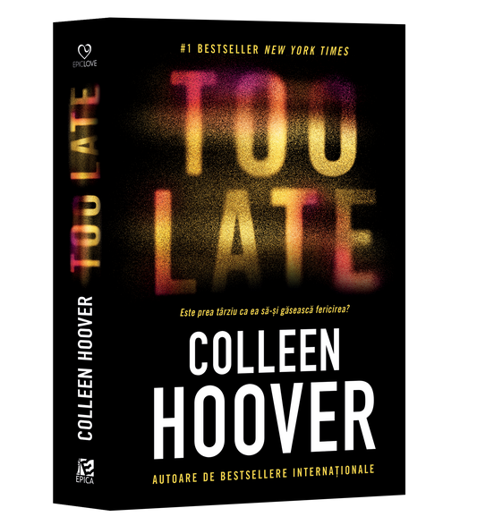 TOO LATE - Este prea tarziu ca ea sa-si gaseasca fericirea? Colleen Hoover