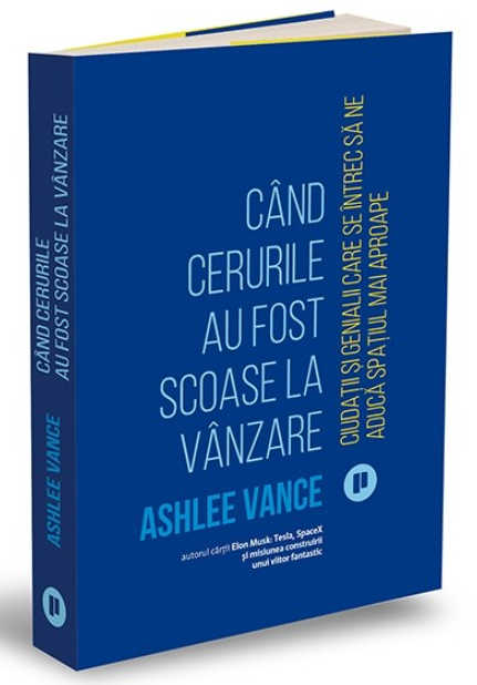 Cand cerurile au fost scoase la vanzare
Ciudatii si genialii care se intrec sa ne aduca spatiul mai aproape
ASHLEE VANCE