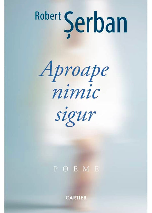 Aproape nimic sigur
ROBERT SERBAN