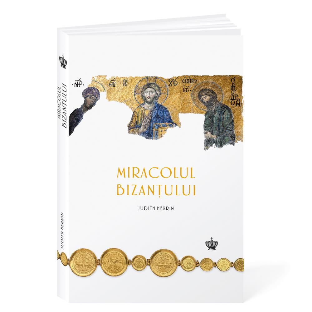 Miracolul Bizanțului 	 JUDITH HERRIN