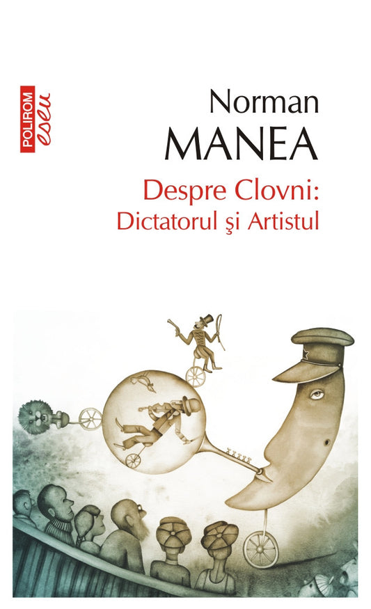 Despre Clovni: Dictatorul si Artistul
NORMAN MANEA