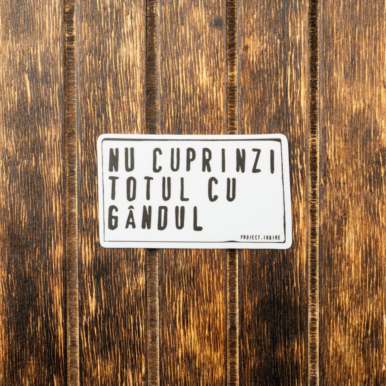 Nu cuprinzi tot cu gândul. Sticker