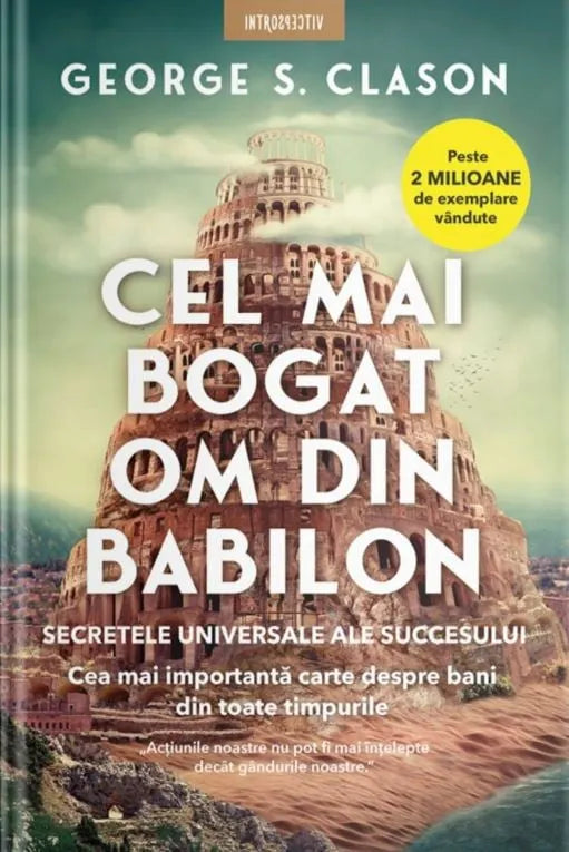 Cel mai bogat om din Babilon
Secretele universale ale succesului
GEORGE S. CLASON