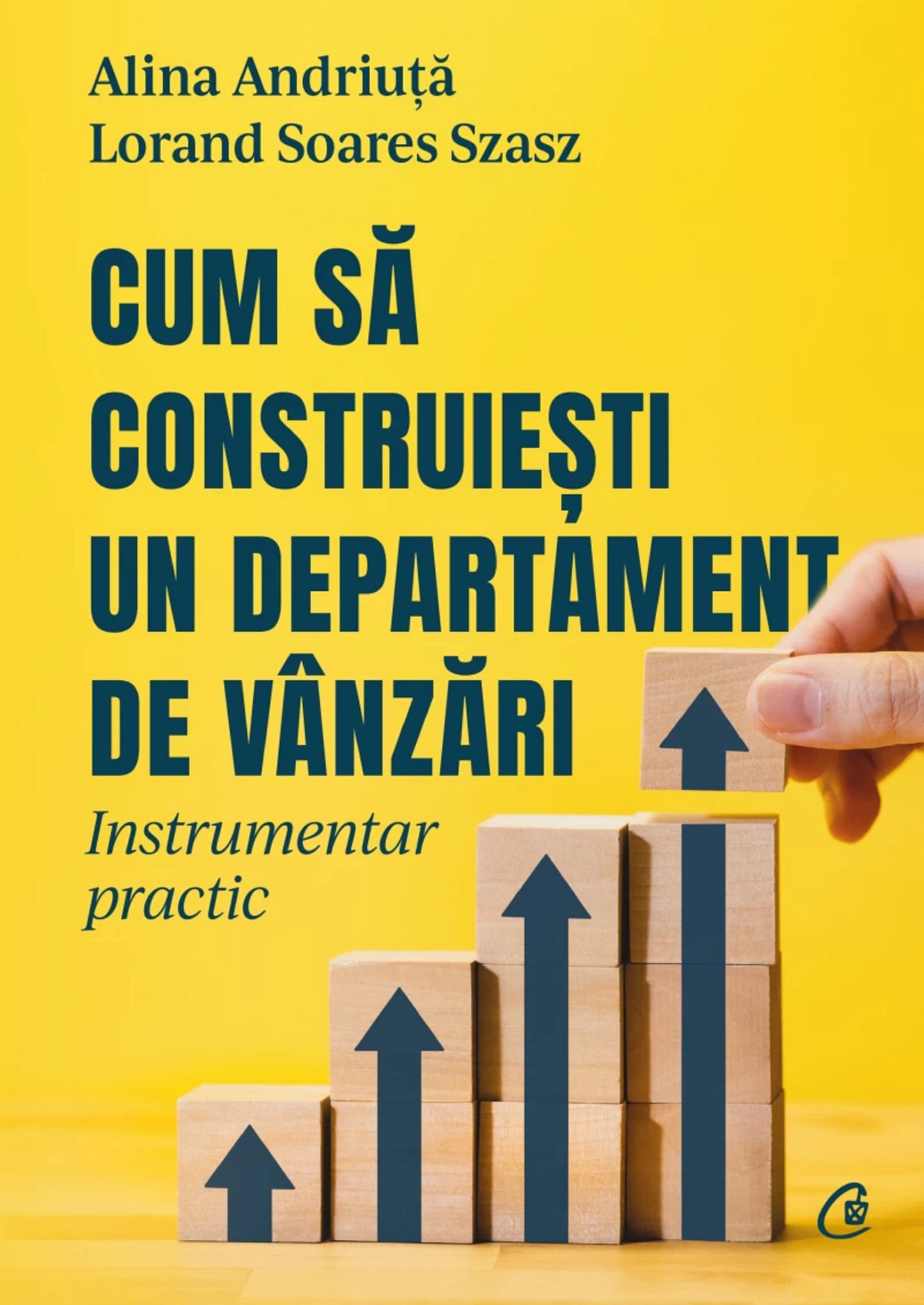 Cum sa construiesti un departament de vanzari Instrumentar practic LORAND SOARES SZASZ, ALINA ANDRIUTA