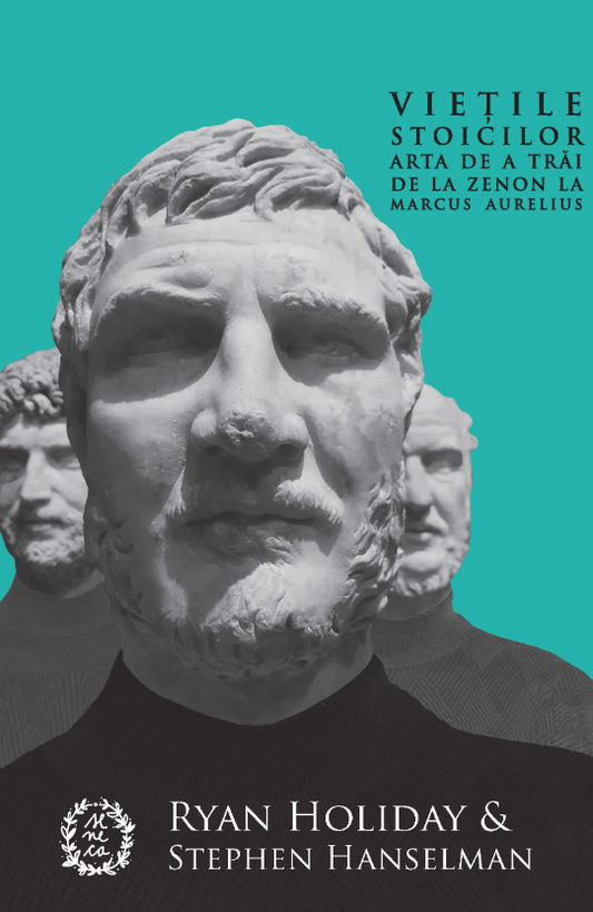 Vietile stoicilor Arta de a trai, de la Zenon la Marcus Aurelius RYAN HOLIDAY, STEPHEN HANSELMAN