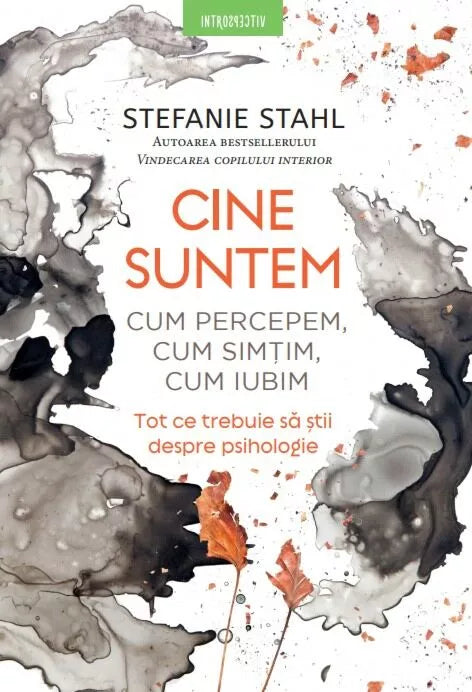 Cine suntem: Cum percepem, cum simtim, cum iubim
Tot ce trebuie sa stii despre psihologie
STEFANIE STAHL