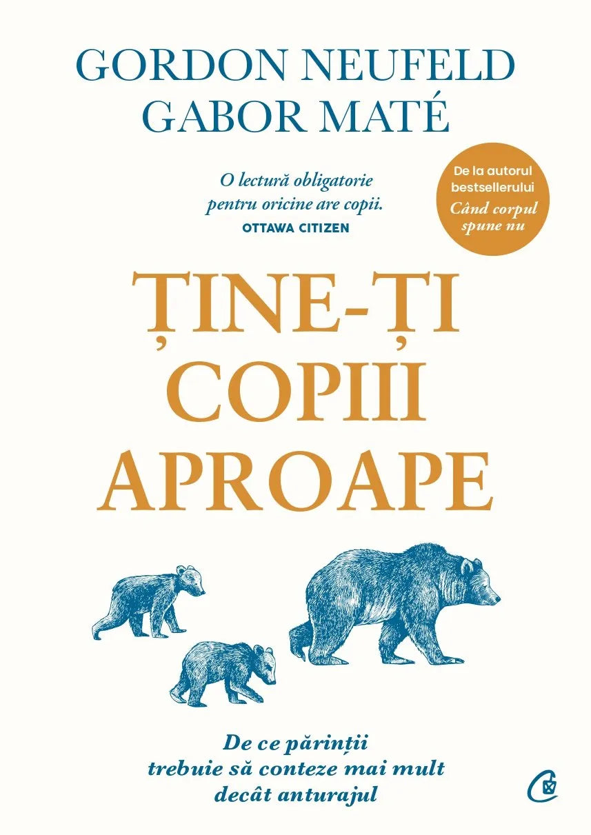 Tine-ti copiii aproape
De ce parintii trebuie sa conteze mai mult decat anturajul
GORDON NEUFELD, GABOR MATE