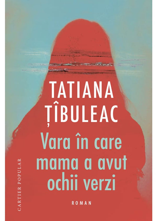 Vara în care mama a avut ochii verzi -  Tatiana Țîbuleac