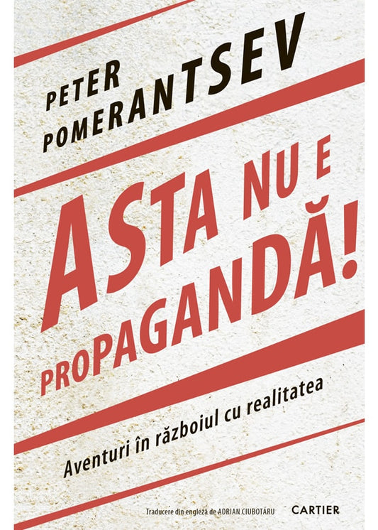 Asta nu e propagandă!  Peter Pomerantsev
