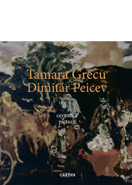 Tamara Grecu. Dimităr Peicev. Ceramică / Pictură