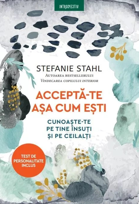 Accepta-te asa cum esti
Cunoaste-te pe tine insuti si pe ceilalti
STEFANIE STAHL