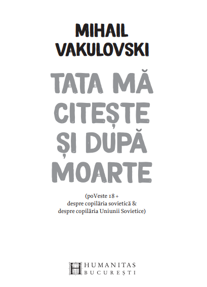 Tata ma citeste si dupa moarte
MIHAIL VAKULOVSKI