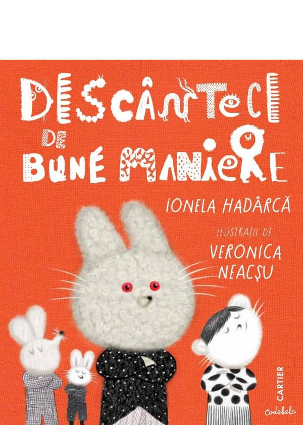 Descântece de bune maniere. Ionela Hadârcă

Ilustraţii de Veronica Neacşu