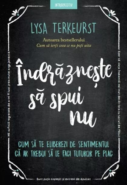 Indrazneste sa spui nu
Cum sa te eliberezi de sentimentul ca ar trebui sa le faci tuturor pe plac
LYSA TERKEURST